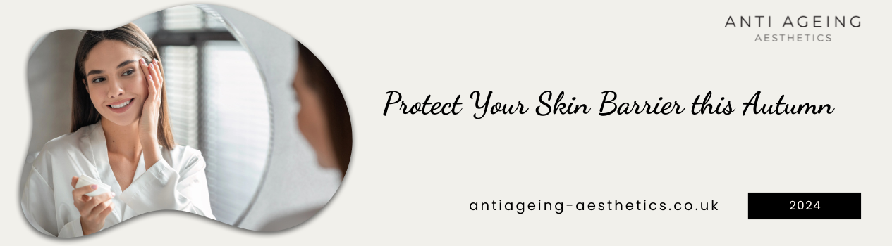 Protect Your Skin Barrier this Autumn